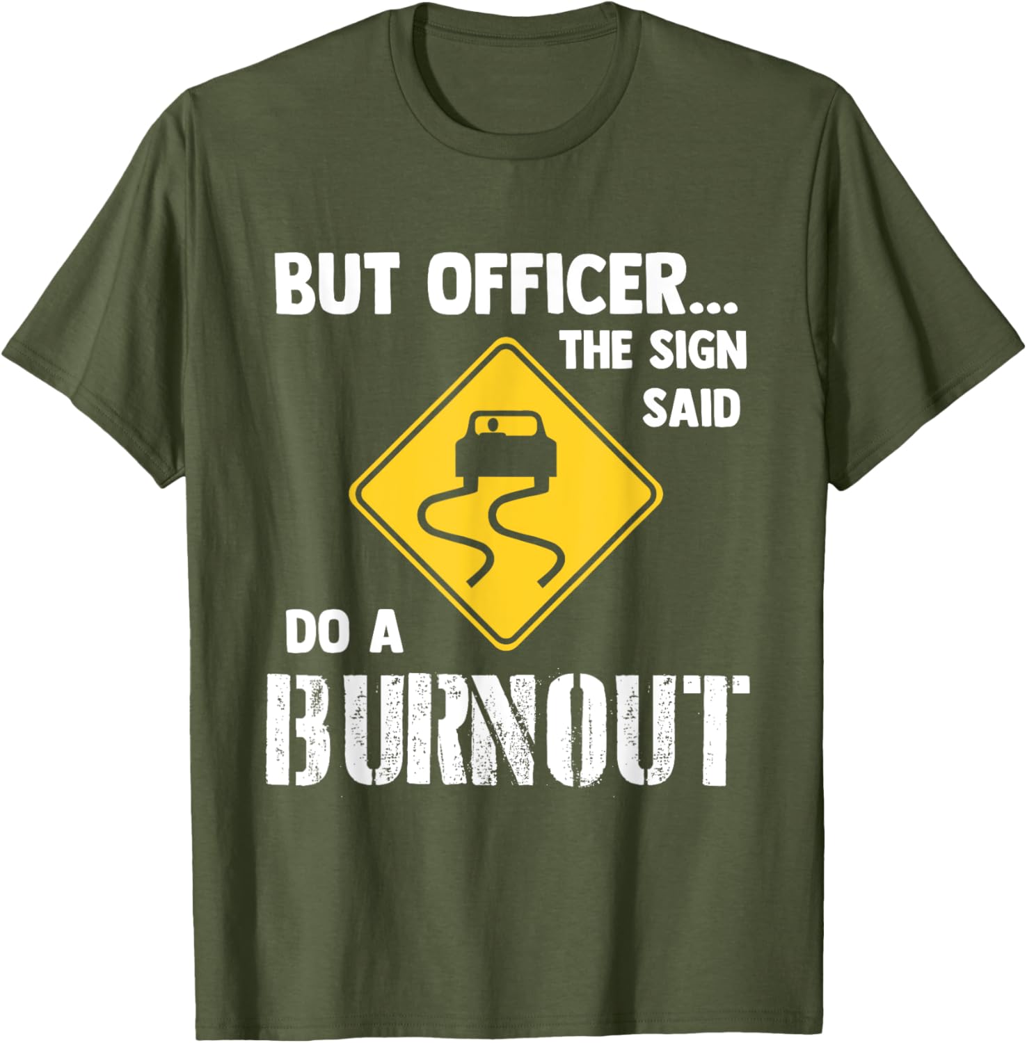 Funny Car T-Shirt - But Officer the Sign Said Do a Burnout Humor Tee - 24