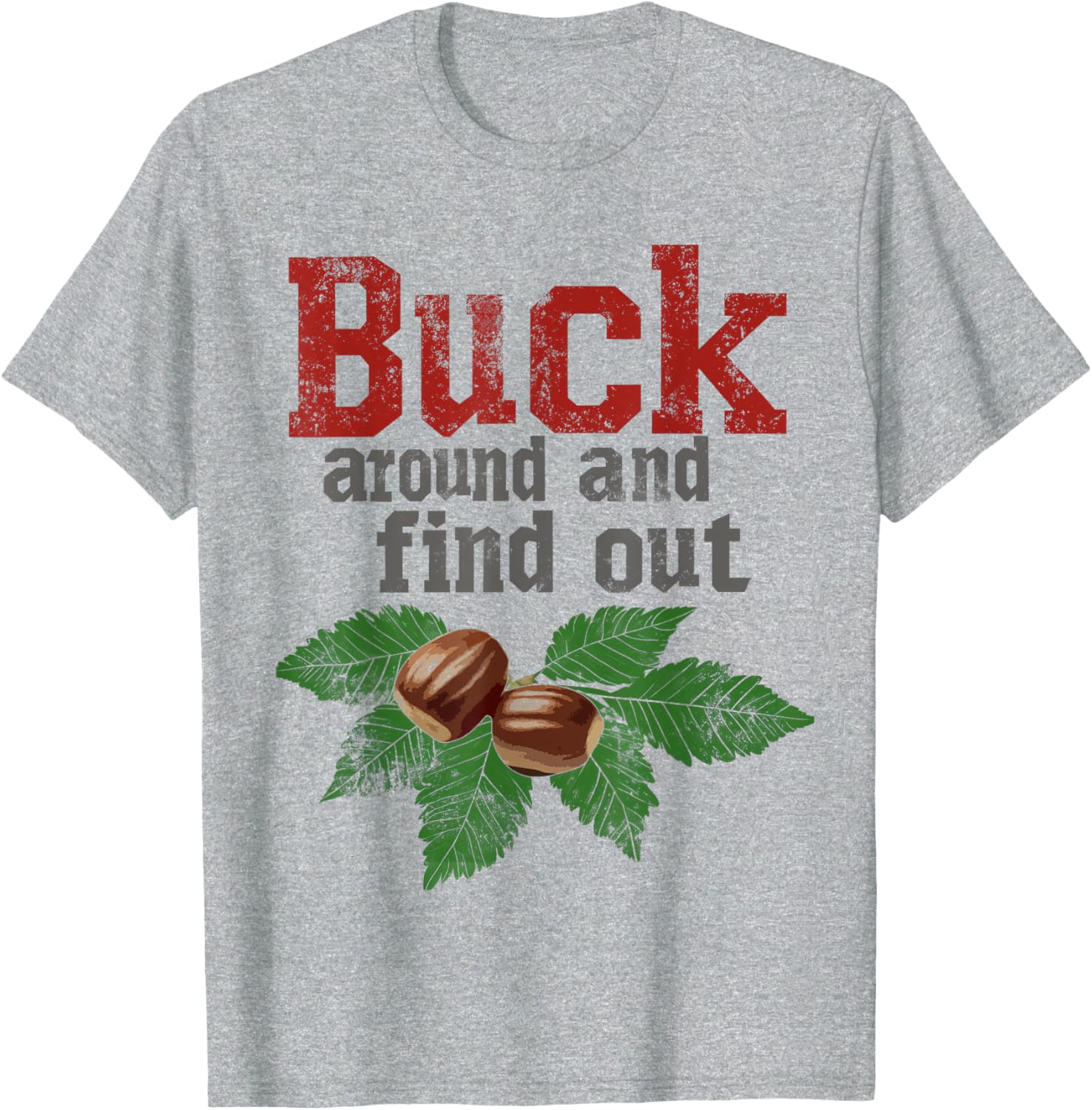Funny Ohio Buckeye Quote T-Shirt Buck Around and Find Out Apparel - 1